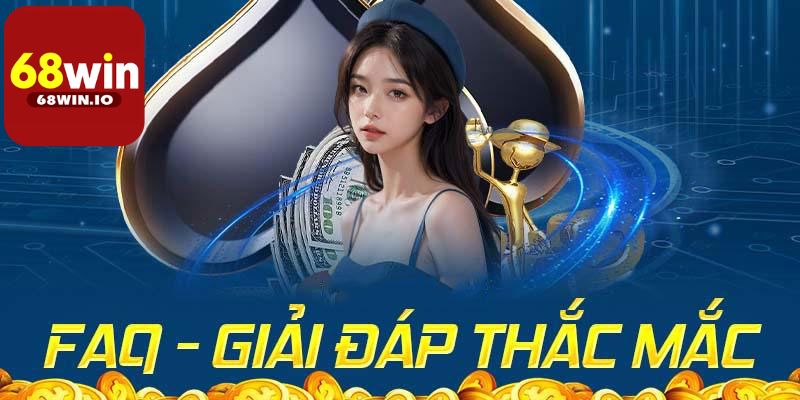 FAQs - Câu hỏi thường gặp 68Win