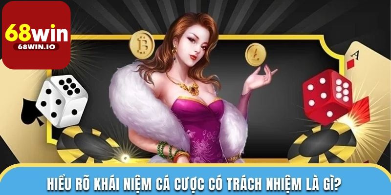 Hiểu về trò chơi và quản lý rủi ro – Cờ bạc có trách nhiệm 68Win