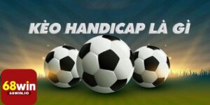 Trong cá độ bóng đá kèo handicap là gì?