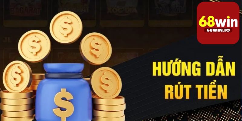 Hướng dẫn cách rút tiền 68Win