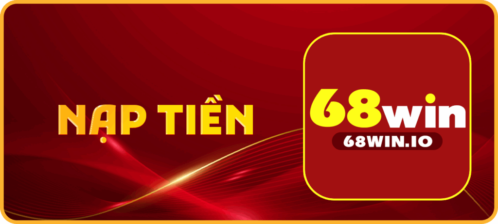 Những tùy chọn và giới hạn nạp tiền 68Win