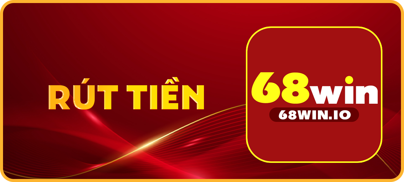 Hướng dẫn rút tiền 68win.io